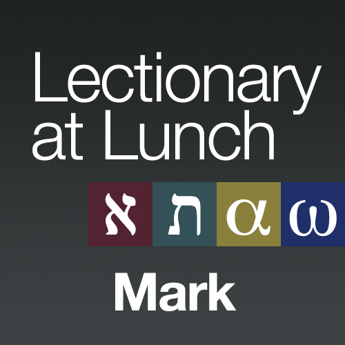Lectionary at Lunch: Mark